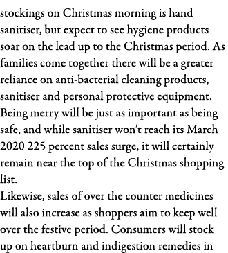 stockings on Christmas morning is hand sanitiser, but expect to see hygiene products soar on the lead up to the Chris   