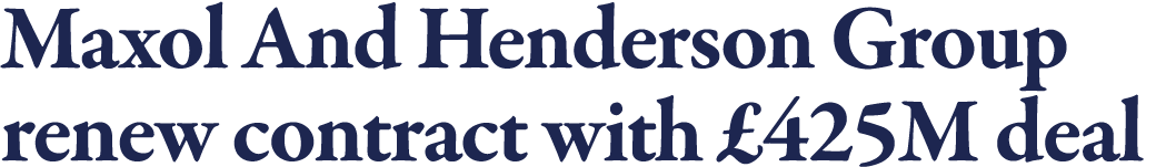 Maxol And Henderson Group renew contract with  425M deal