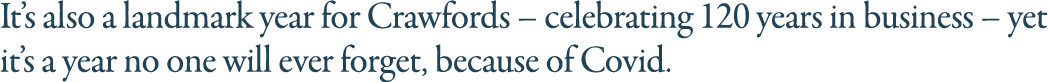 It s also a landmark year for Crawfords   celebrating 120 years in business   yet it s a year no one will ever forget   