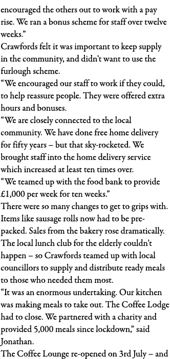 encouraged the others out to work with a pay rise  We ran a bonus scheme for staff over twelve weeks   Crawfords felt   