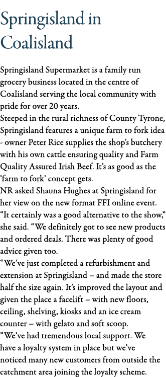 Springisland in Coalisland Springisland Supermarket is a family run grocery business located in the centre of Coalisl   