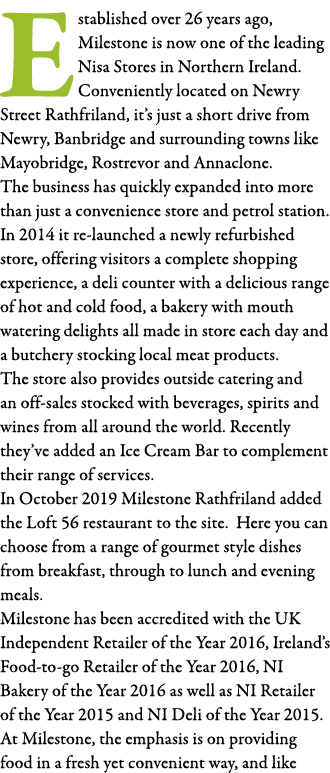 Established over 26 years ago, Milestone is now one of the leading Nisa Stores in Northern Ireland  Conveniently loca   