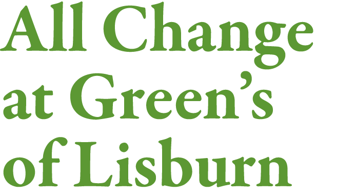 All Change at Green s of Lisburn