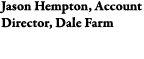 Jason Hempton, Account Director, Dale Farm