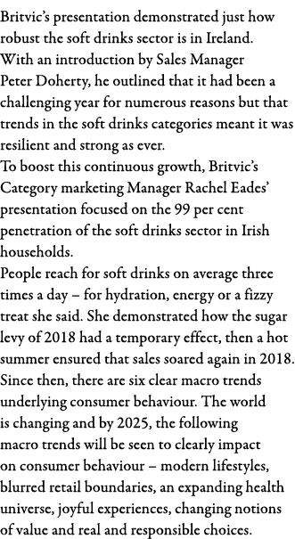 Britvic s presentation demonstrated just how robust the soft drinks sector is in Ireland  With an introduction by Sal   