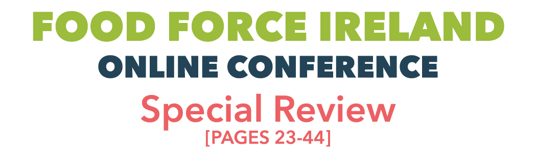 FOOD FORCE IRELAND ONLINE CONFERENCE Special Review  PAGES 23-44 