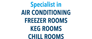 Specialist in AIR CONDITIONING FREEZER ROOMS KEG ROOMS CHILL ROOMS
