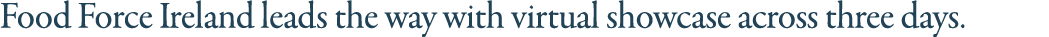 Food Force Ireland leads the way with virtual showcase across three days 