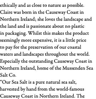 ethically and as close to nature as possible  Claire was born in the Causeway Coast in Northern Ireland; she loves th   