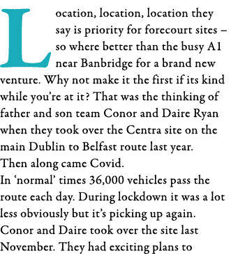 Location, location, location they say is priority for forecourt sites   so where better than the busy A1 near Banbrid   